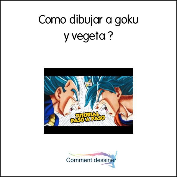 Como dibujar a goku y vegeta